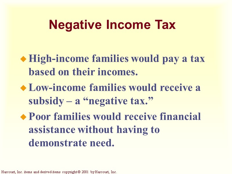 Negative Income Tax High-income families would pay a tax based on their incomes. Low-income